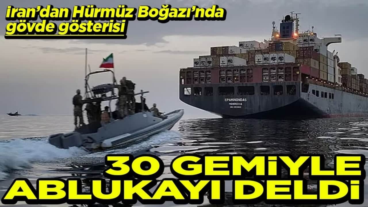 İran’dan Hürmüz Boğazı’nda gövde gösterisi 30 gemiyle ablukayı deldi