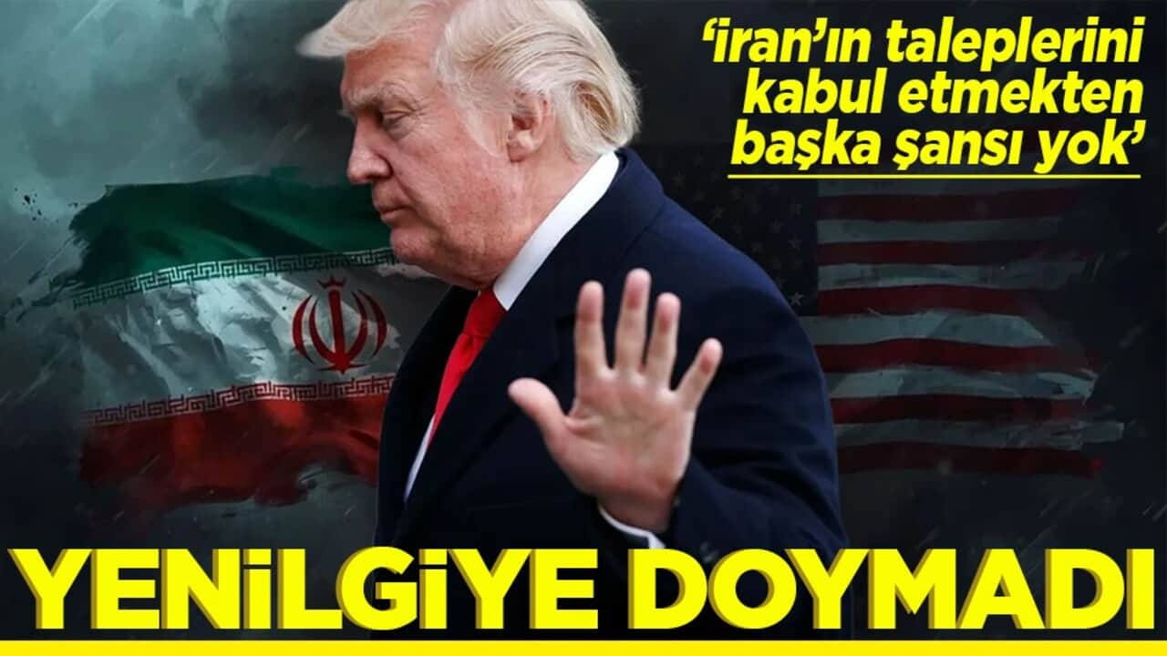 ‘İran’ın taleplerini kabul etmekten başka şansı yok’ Yenilgiye doymadı