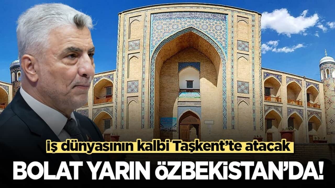 İş dünyasının kalbi Taşkent’te atacak! Bakan Bolat, yarın Özbekistan’da!