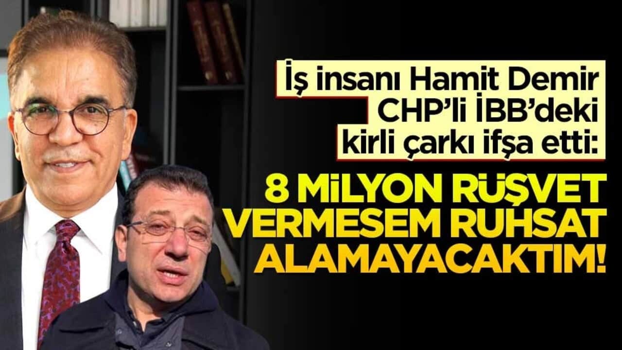İş insanı Hamit Demir, CHP’li İBB’deki kirli çarkı ifşa etti: 8 milyon rüşvet vermesem ruhsat alamayacaktım!