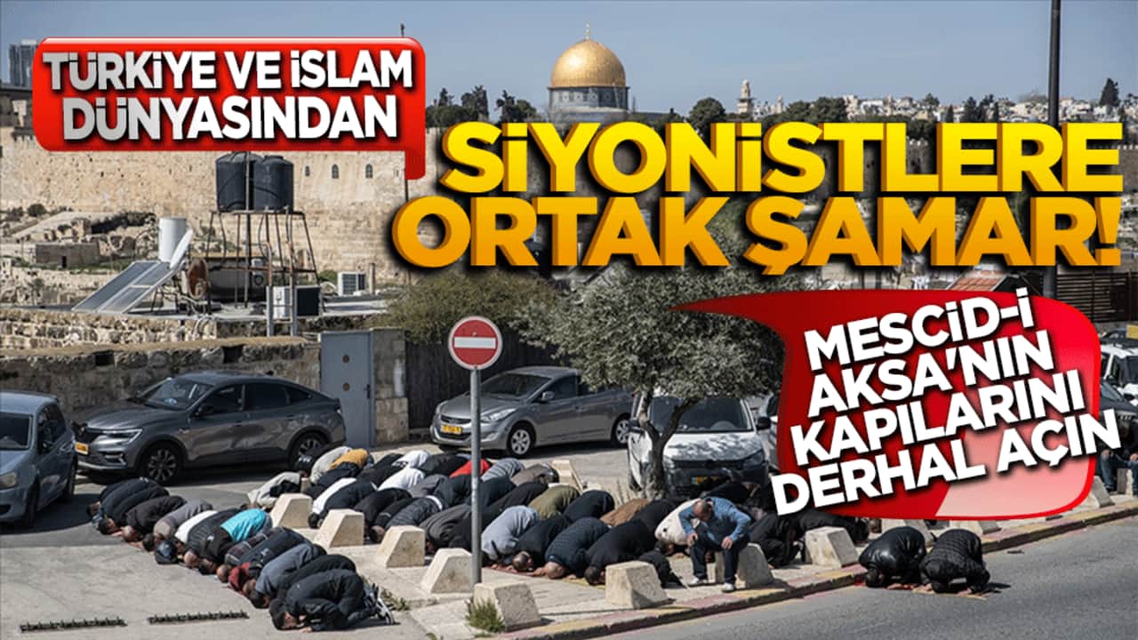İslam dünyasından Siyonistlere ortak şamar! Mescid-i Aksa'nın kapılarını derhal açın
