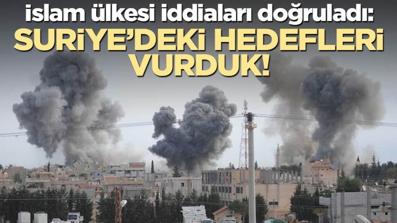 İslam ülkesi iddiaları doğruladı: Suriye'deki hedefleri vurduk!