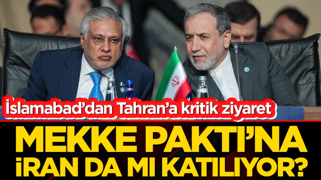 İslamabad’dan Tahran’a kritik ziyaret Mekke Paktı’na İran da mı katılıyor?