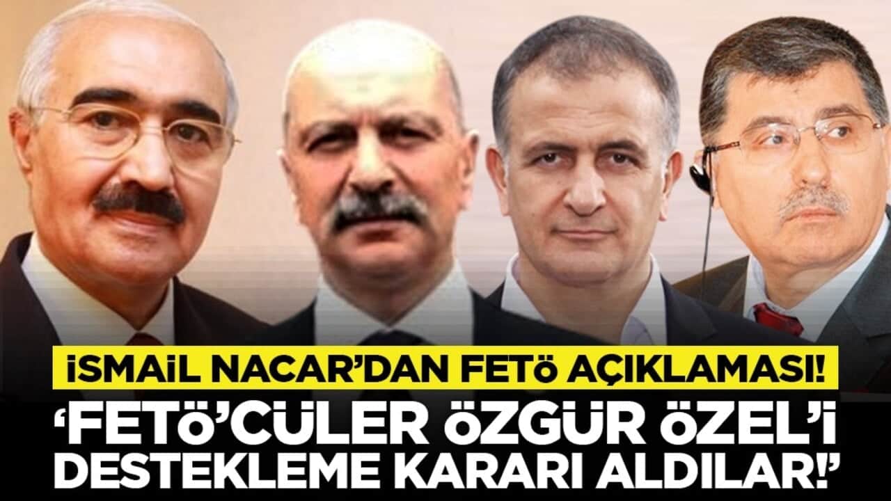 İsmail Nacar’dan FETÖ açıklaması! ‘FETÖ’cüler Özgür Özel’i destekleme kararı aldılar!’