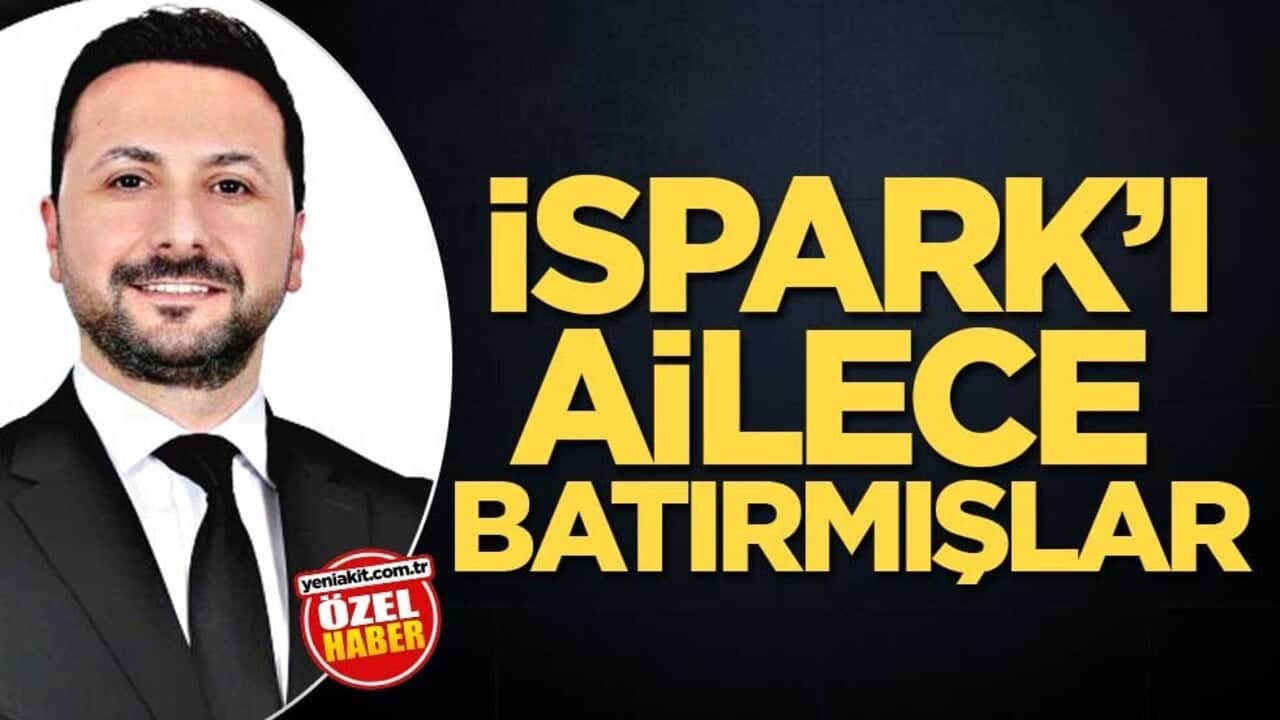 İSPARK’ı ailece batırmışlar