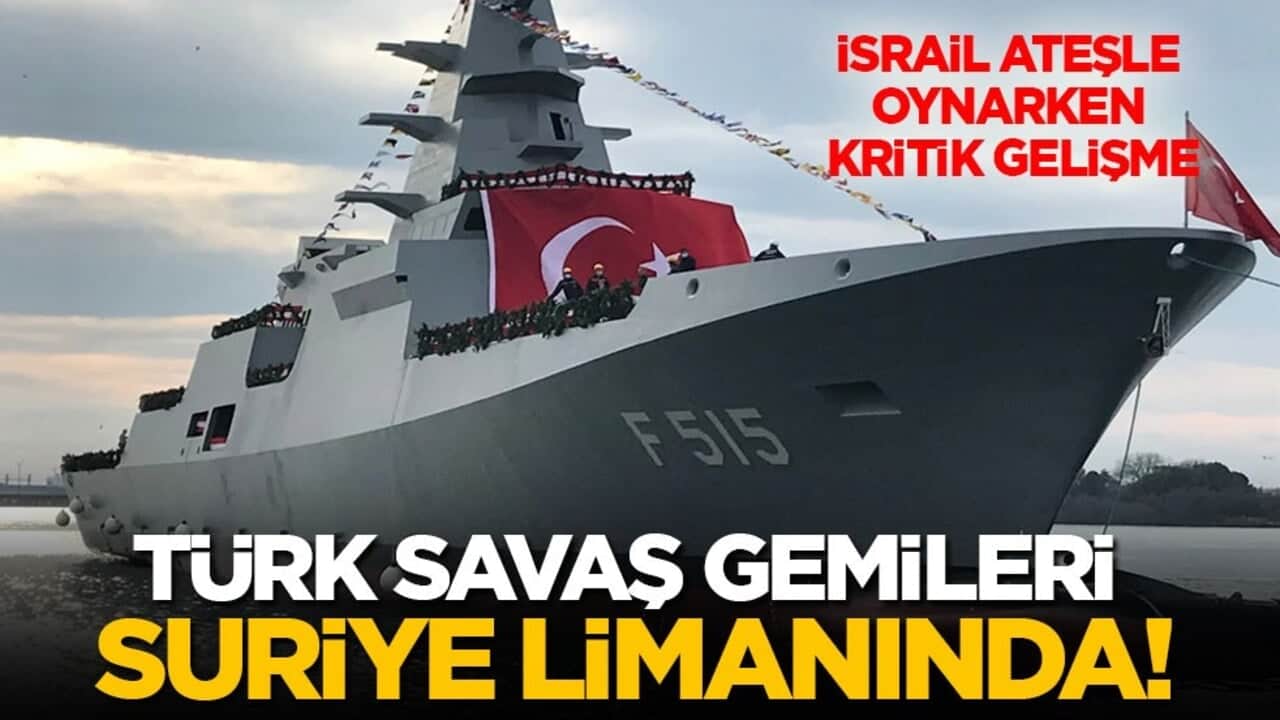 İsrail ateşle oynarken kritik gelişme! Türk savaş gemileri Suriye limanında