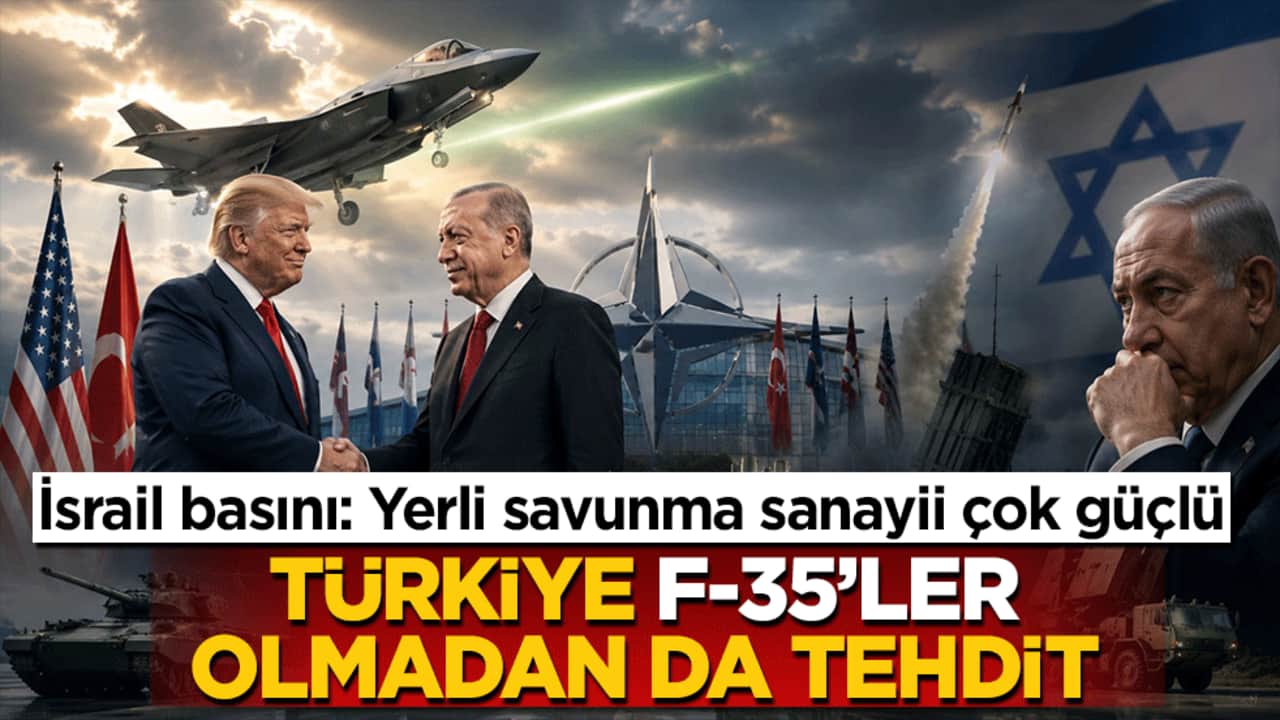 İsrail basını: Yerli savunma sanayii çok güçlü! Türkiye F-35'ler olmadan da tehdit