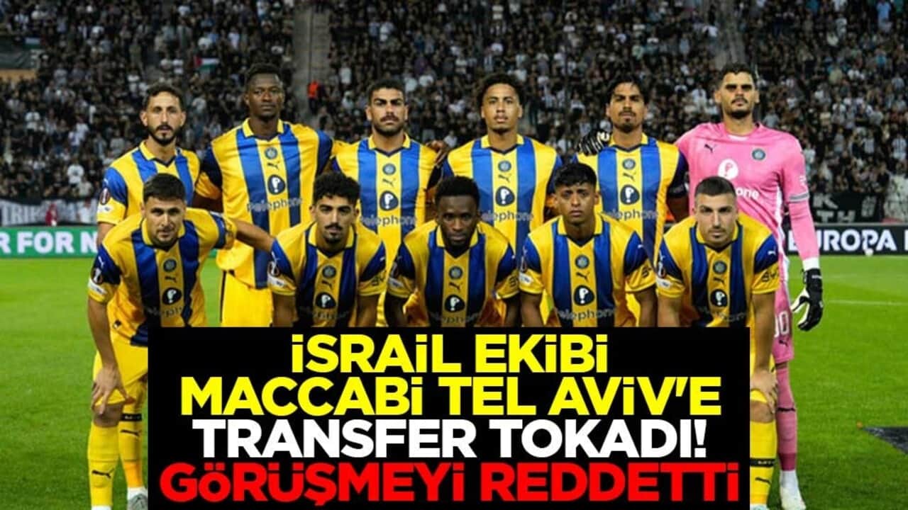 İsrail ekibi Maccabi Tel Aviv'e transfer tokadı! Görüşmeyi reddetti