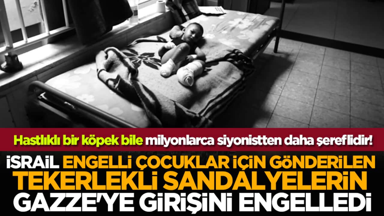 İsrail engelli çocuklar için gönderilen tekerlekli sandalyelerin Gazze'ye girişini engelledi