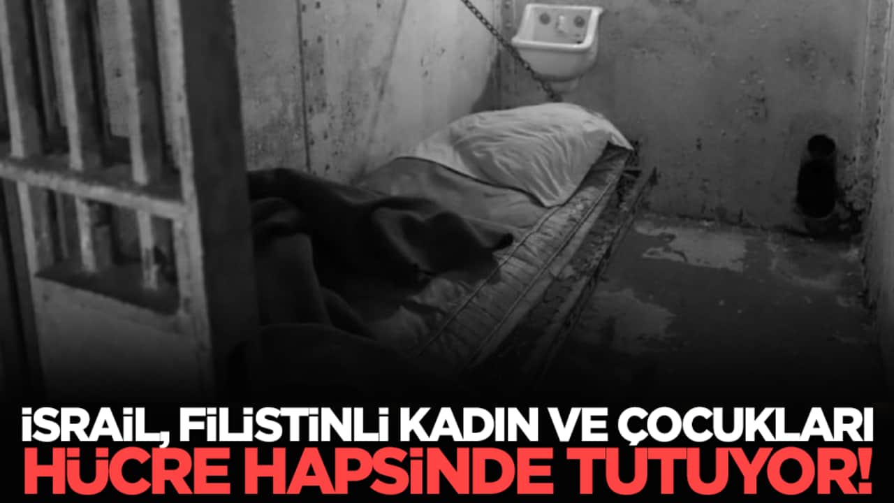 İsrail, Filistinli kadın ve çocukları hücre hapsinde tutuyor!