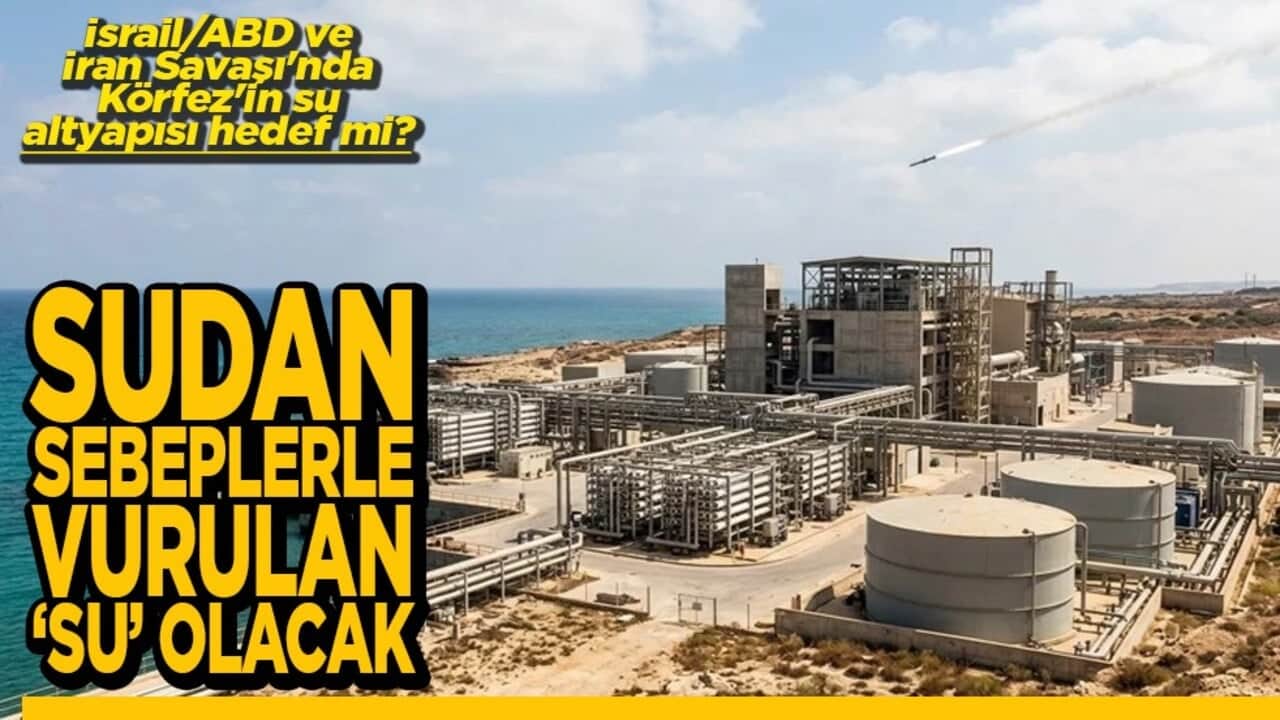 İsrail/ABD ve İran Savaşı'nda Körfez'in su altyapısı hedef mi? Sudan sebeplerle vurulan 'SU' olacak