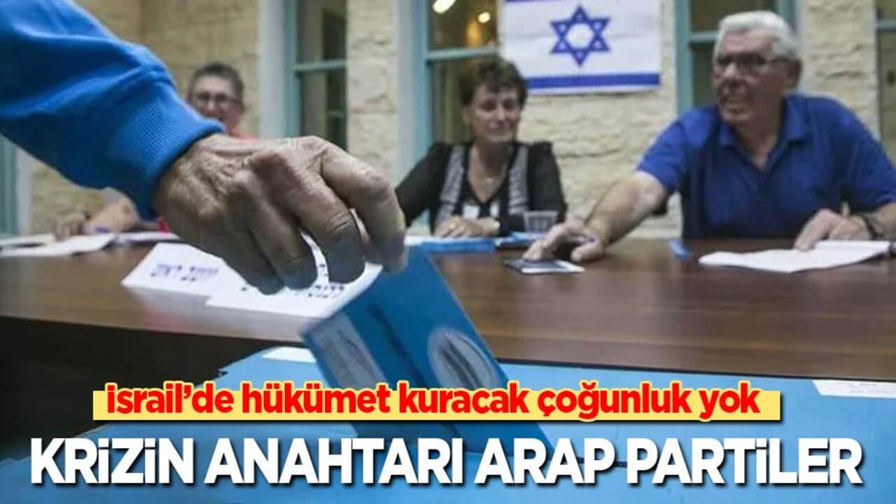 İsrail’de hükümet kuracak çoğunluk yok: Krizin anahtarı Arap partiler!