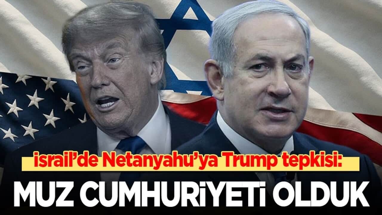 İsrail’de Netanyahu ile Trump’a tepki: Bizi muz cumhuriyetine dönüştürdüler