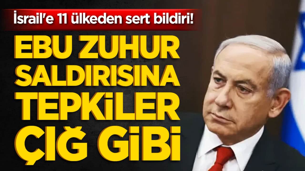 İsrail'e 11 ülkeden sert bildiri! Ebu Zuhur saldırısına tepkiler çığ gibi!