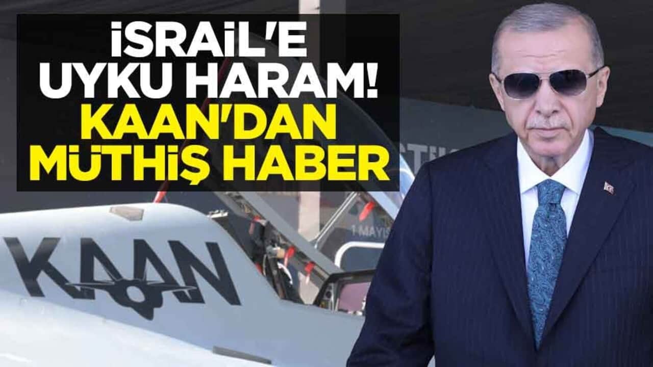 İsrail'e uyku haram! Türkiye'nin 5. nesil uçağı KAAN'dan müthiş haber