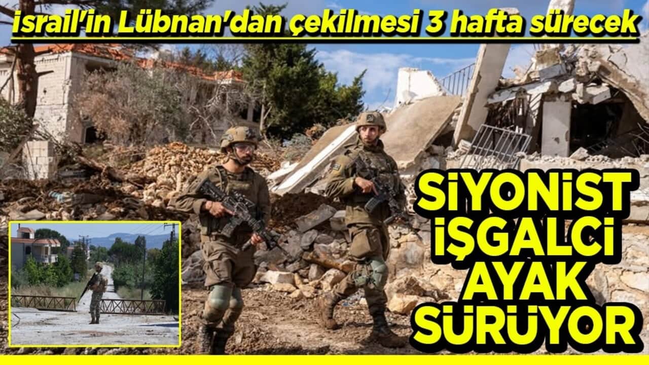 İsrail'in Lübnan'dan çekilmesi 3 hafta sürecek Siyonist işgalci ayak sürüyor