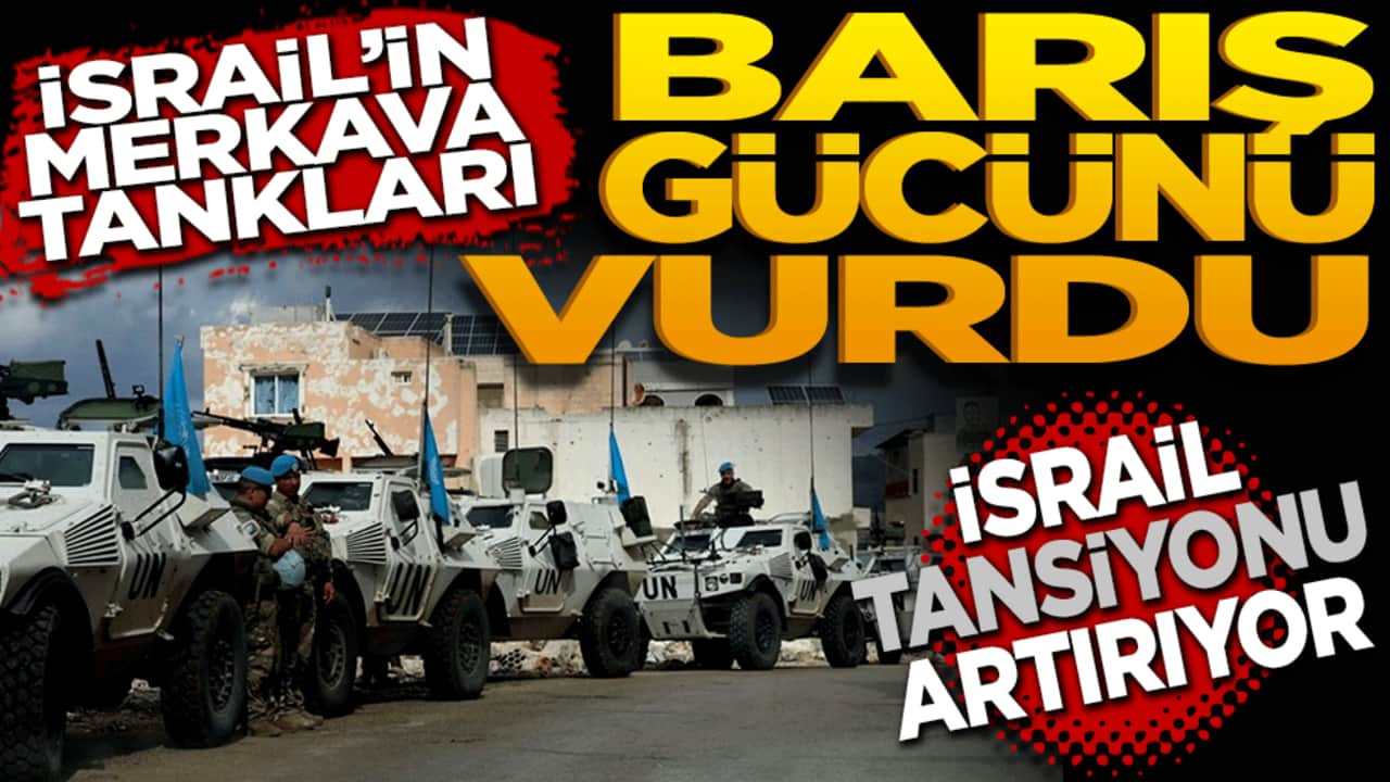 İsrail’in Merkava tankları barış gücünü vurdu! İsrail tansiyonu artırıyor