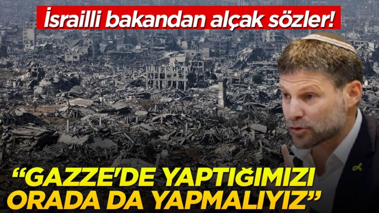 İsrailli bakandan alçak sözler! "Gazze'de yaptığımızı orada da yapmalıyız"