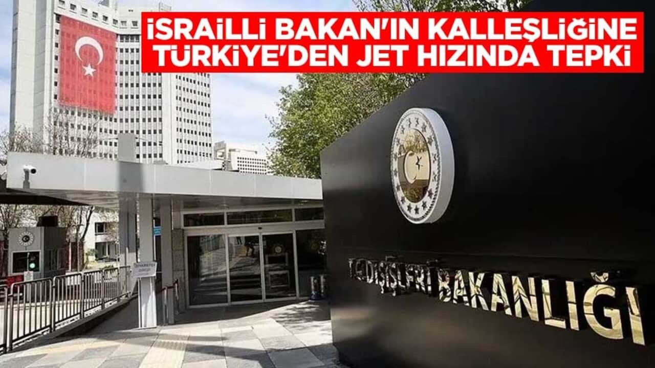 İsrailli Bakan'ın kalleşliğine Türkiye'den jet hızında tepki