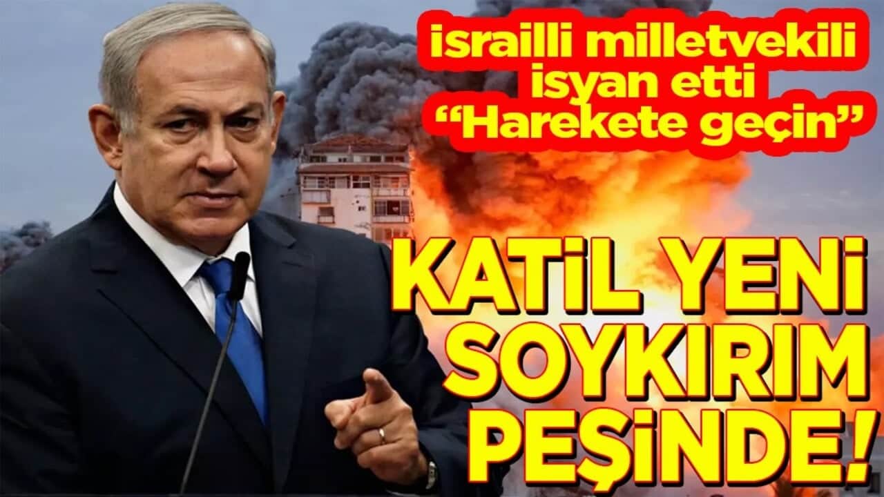 İsrailli milletvekili isyan etti "Harekete geçin" Katil yeni soykırım peşinde!