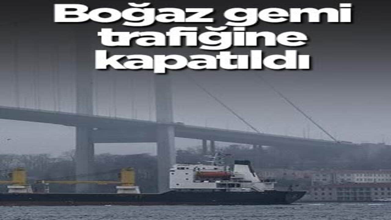 İstanbul Boğazı trafiğe kapatıldı