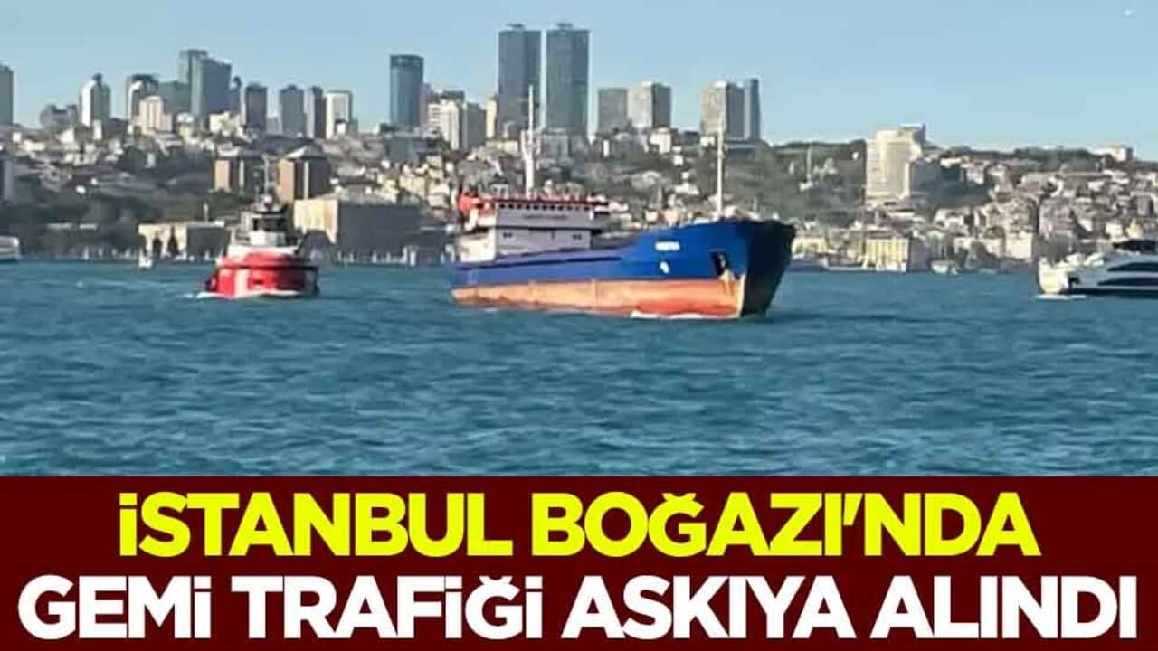 İstanbul Boğazı'nda gemi trafiği askıya alındı