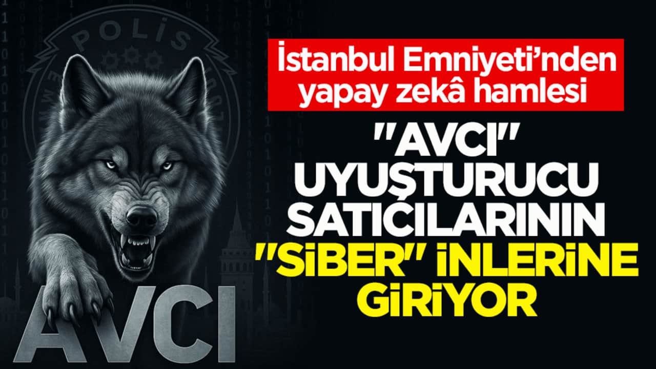 İstanbul Emniyeti’nden yapay zekâ hamlesi! AVCI uyuşturucu satıcılarının "siber" inlerine giriyor