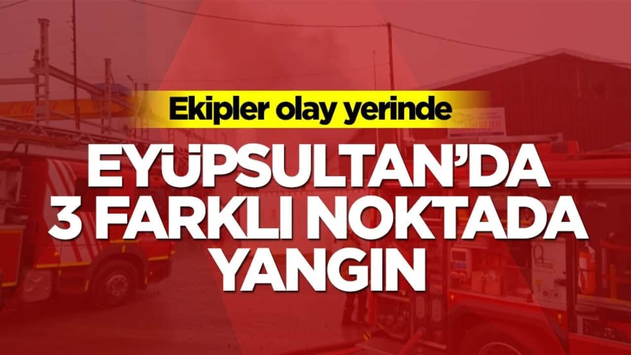 İstanbul, Eyüpsultan'da 3 farklı noktada yangın! Ekipler olay yerinde