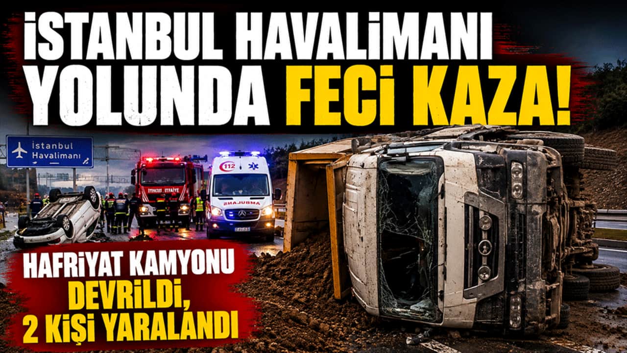 İstanbul Havalimanı yolunda feci kaza! Hafriyat kamyonu devrildi, 2 kişi yaralandı