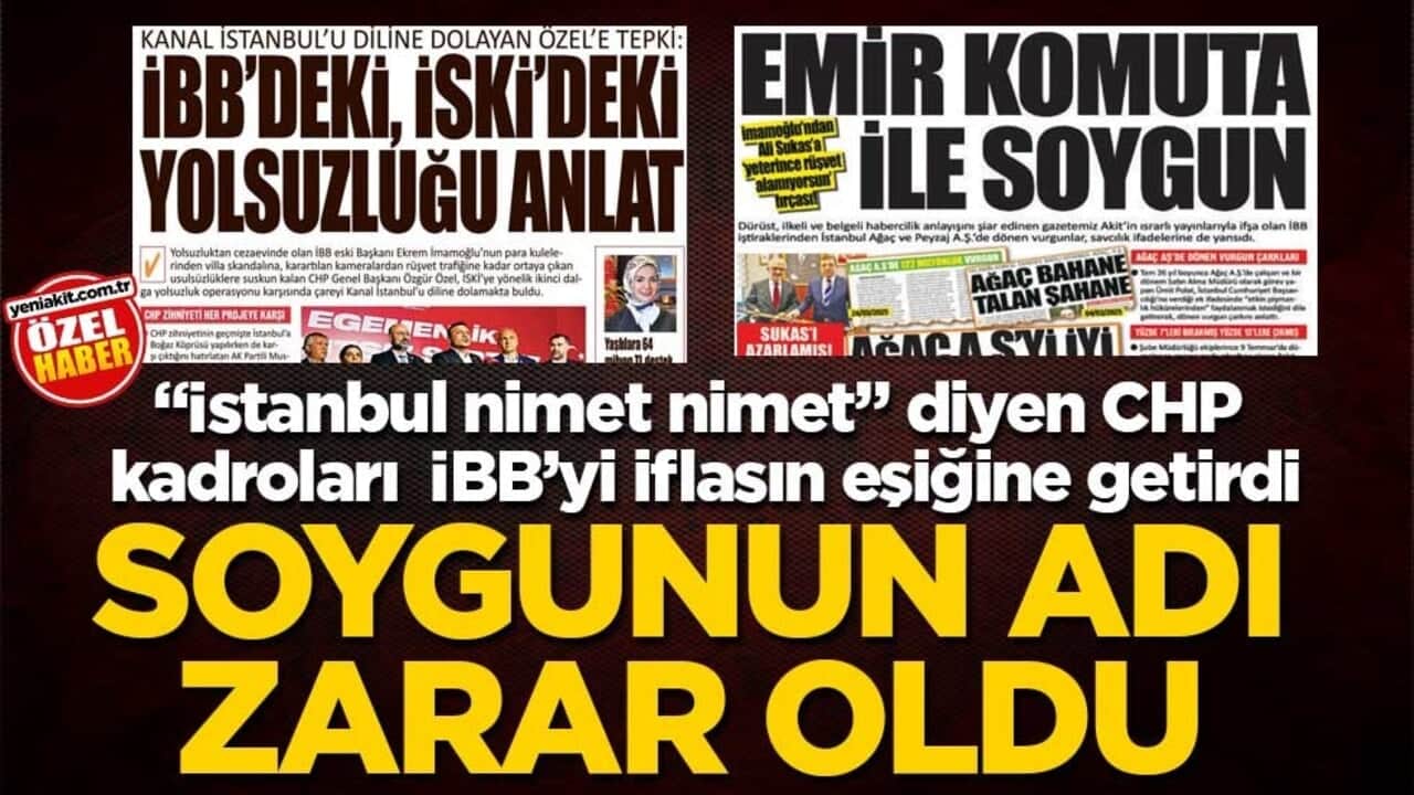 "İstanbul nimet nimet" diyen CHP kadroları İBB’yi iflasın eşiğine getirdi! Soygunun adı zarar oldu