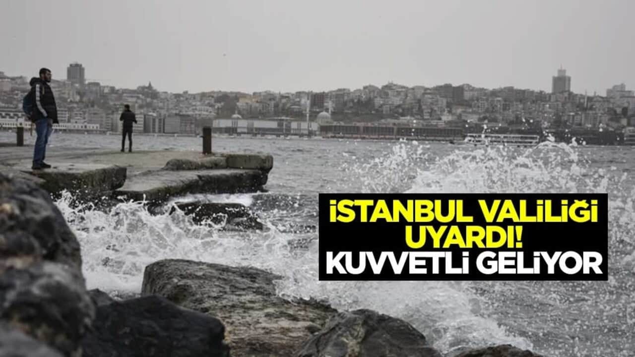 İstanbul Valiliği uyardı! Kuvvetli geliyor