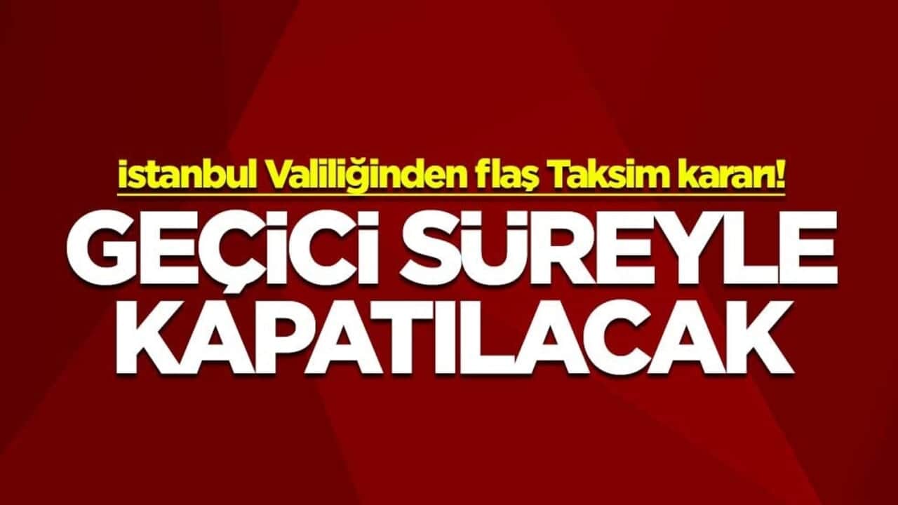 İstanbul Valiliğinden flaş karar! Taksim'deki metro istasyonları geçici süreyle kapatılacak