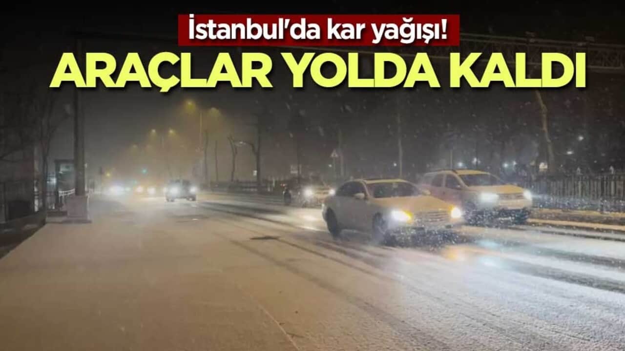 İstanbul'da kar yağışı! Araçlar yolda kaldı