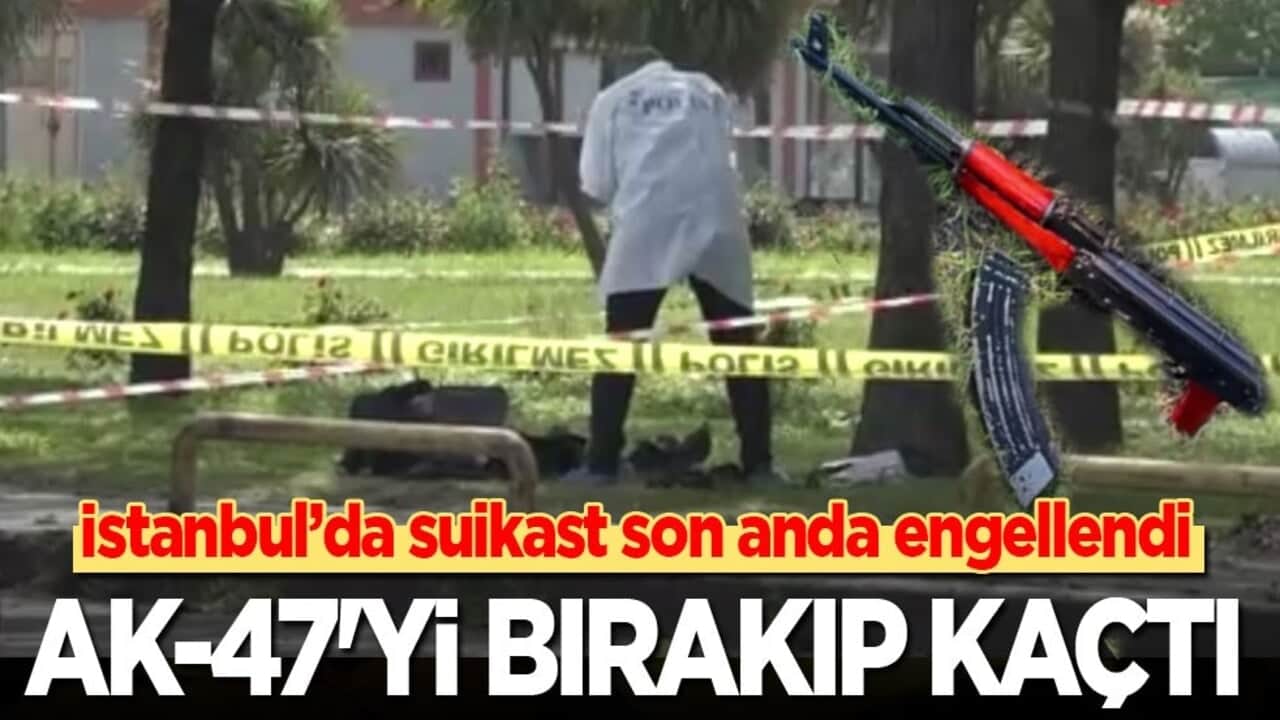 İstanbul'da suikast son anda engellendi: AK-47'yi bırakıp kaçtı!