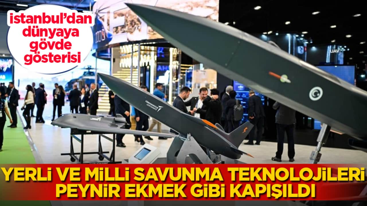 İstanbul’dan dünyaya gövde gösterisi! Yerli ve milli savunma teknolojileri peynir ekmek gibi kapışıldı