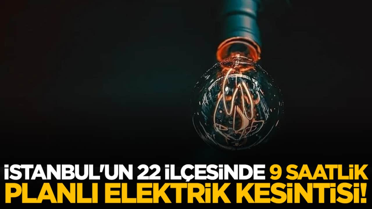 İstanbul'un 22 ilçesinde 9 saatlik planlı elektrik kesintisi yapılacak!