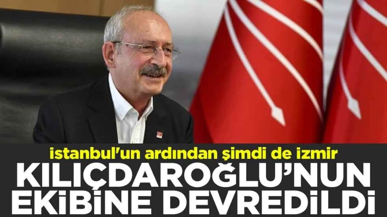 İstanbul'un ardından şimdi de İzmir! Kılıçdaroğlu’nun ekibine devredildi
