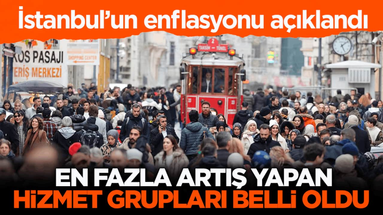 İstanbul’un enflasyonu açıklandı! En fazla artış yapan hizmet grupları belli oldu