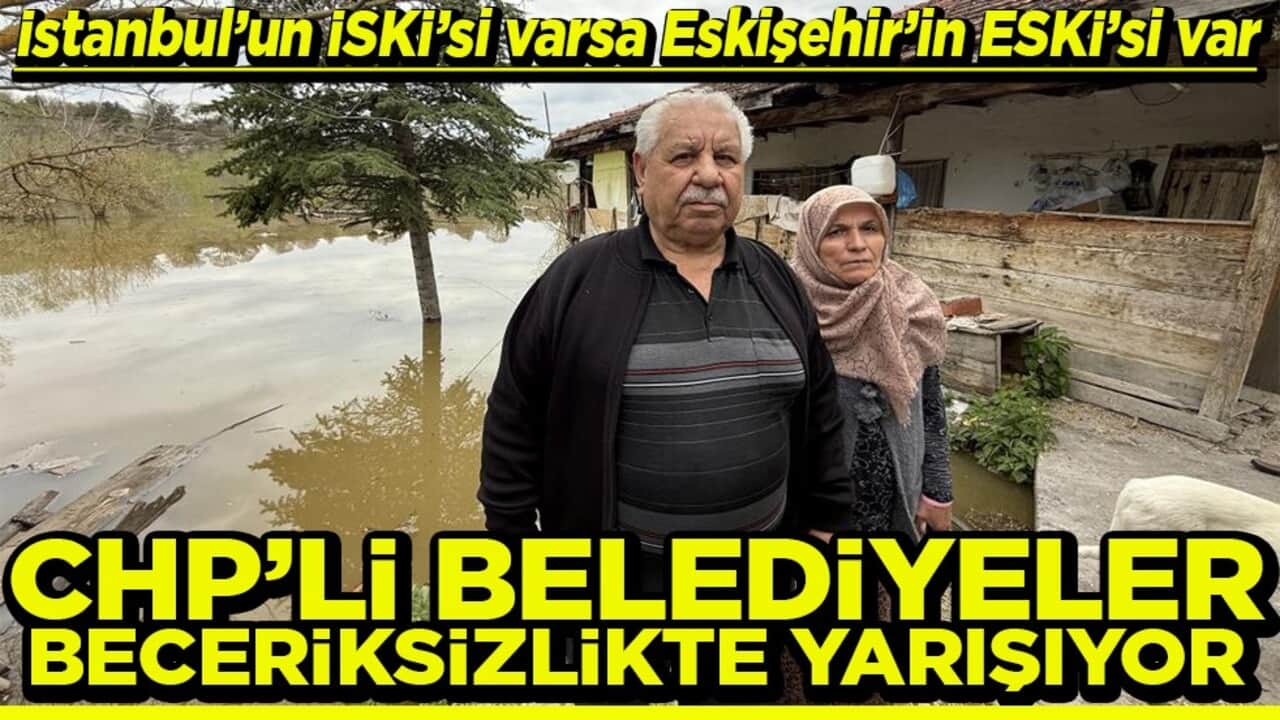 İstanbul’un İSKİ’si varsa Eskişehir’in ESKİ’si var CHP'li belediyeler beceriksizlikte yarışıyor