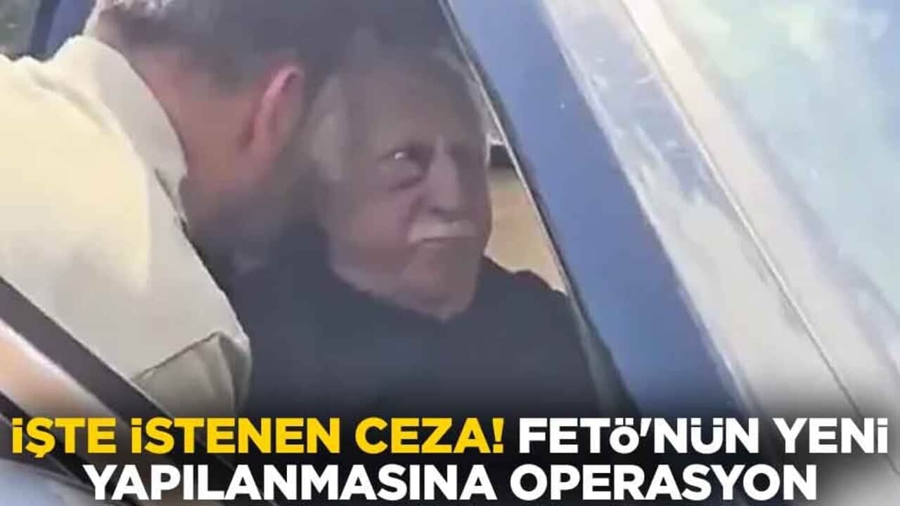 İşte istenen ceza! FETÖ'nün yeni yapılanmasına operasyon