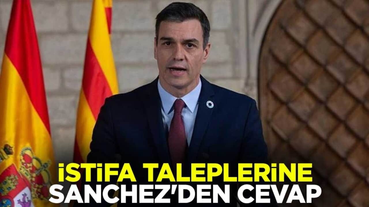 İstifa taleplerine İspanya Başbakanı Sanchez'den cevap