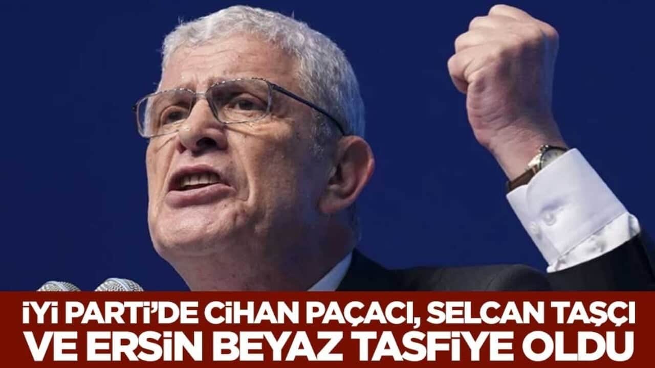 İyi Parti’de Cihan Paçacı, Selcan Taşçı ve Ersin Beyaz tasfiye oldu