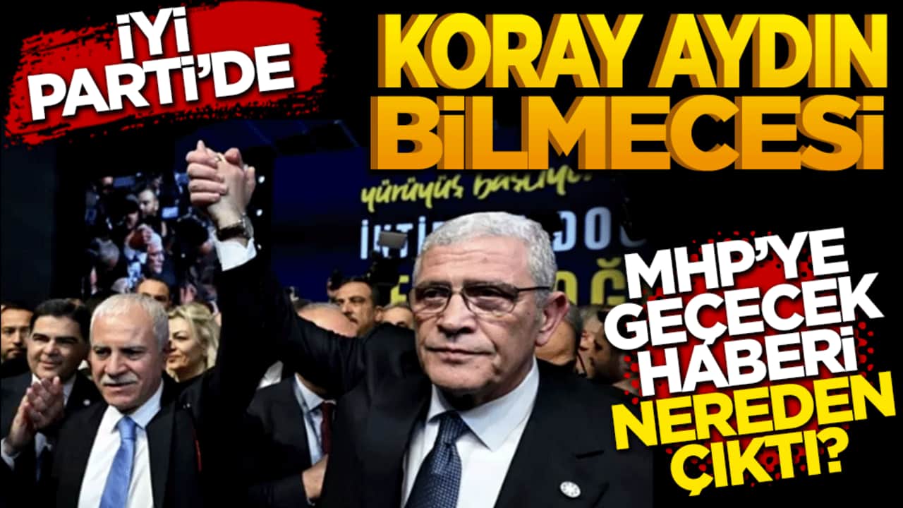 İyi Parti’de Koray Aydın bilmecesi: "MHP'ye geçecek" haberi neden çıktı