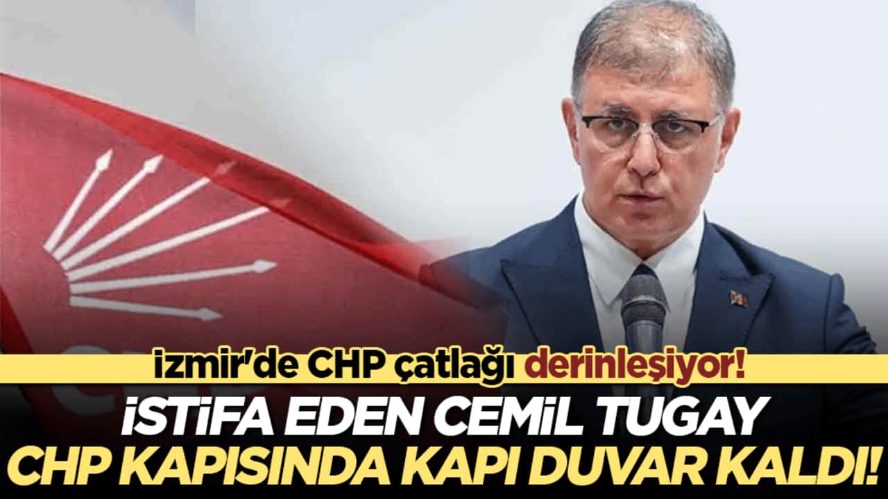 İzmir'de CHP çatlağı derinleşiyor! İstifa eden Cemil Tugay CHP kapısında kapı duvar kaldı!