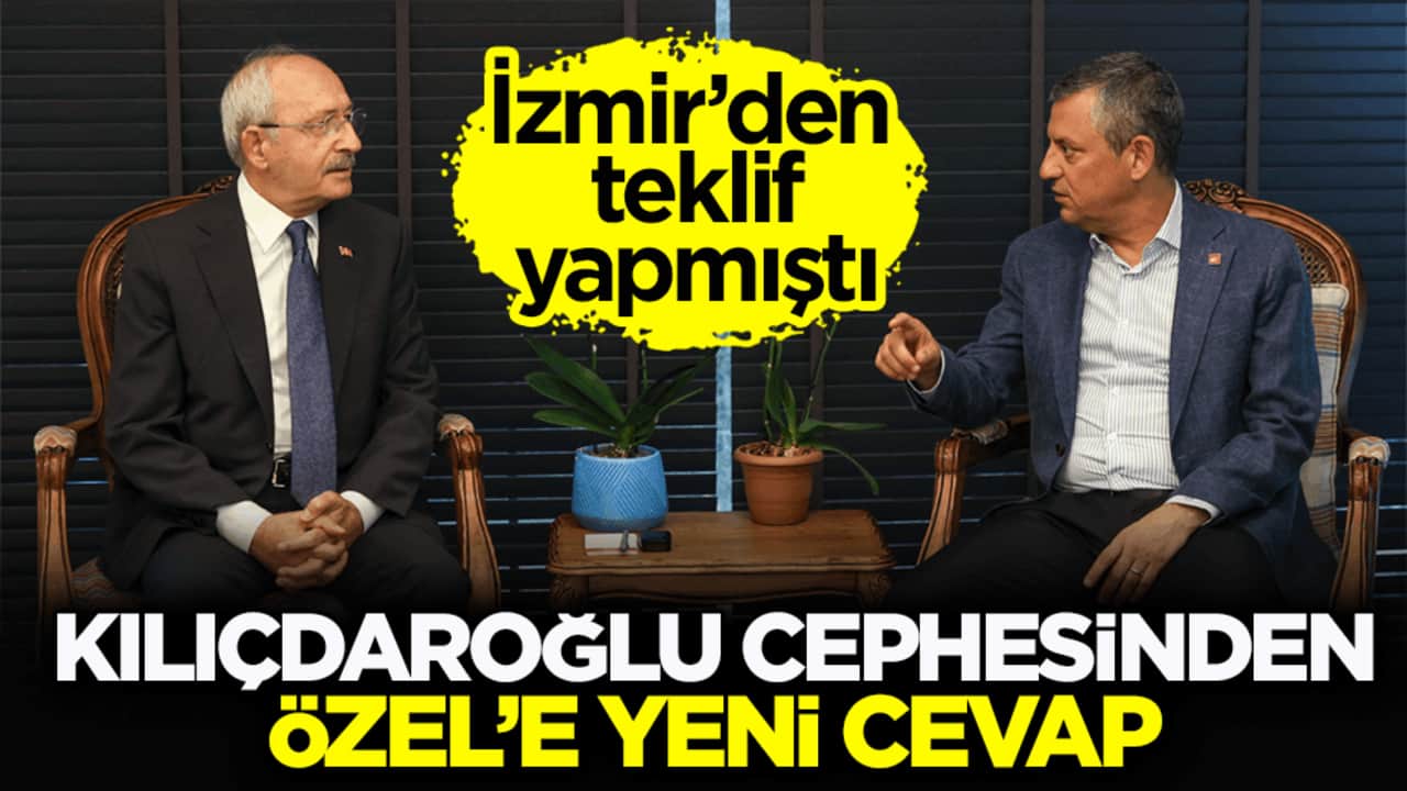 İzmir’den teklif yapmıştı! Kılıçdaroğlu cephesinden Özel’e yeni cevap