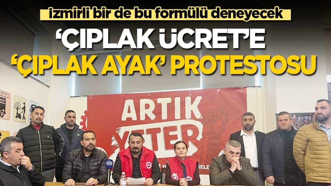 İzmirli bir de bu formülü deneyecek: Çıplak ücrete, çıplak ayak protestosu