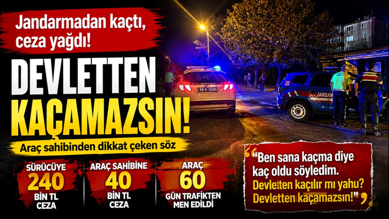 Jandarmadan kaçtı, ceza yağdı! Araç sahibinden dikkat çeken söz: "Devletten kaçamazsın"