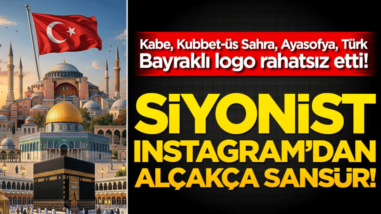 Kabe, Kubbet-üs Sahra, Ayasofya, Türk Bayraklı logo rahatsız etti! Siyonist Instagram’dan alçakça sansür!