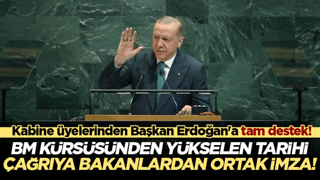 Kabine üyelerinden Başkan Erdoğan'a tam destek! BM kürsüsünden yükselen tarihi çağrıya bakanlardan ortak imza!