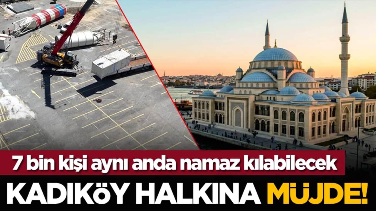 Kadıköy halkına müjde! 7 bin kişi aynı anda namaz kılabilecek